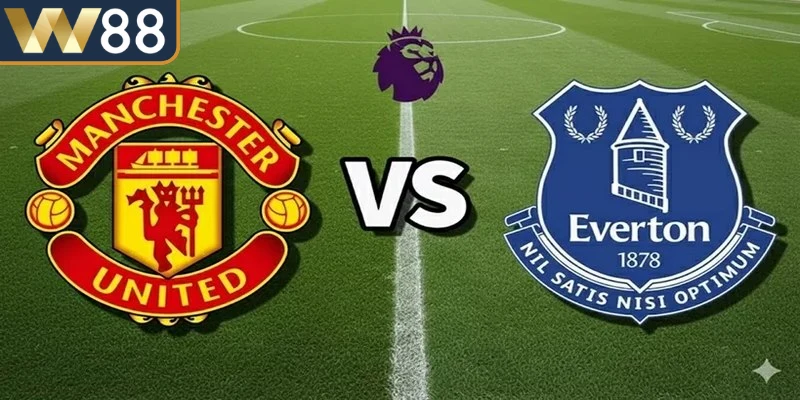 Nhận định MU vs Everto qua thực tế phong độ